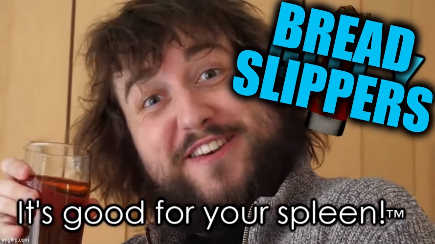 Caddicarus Gitcy | BREAD SLIPPERS | image tagged in caddicarus gitcy | made w/ Imgflip meme maker