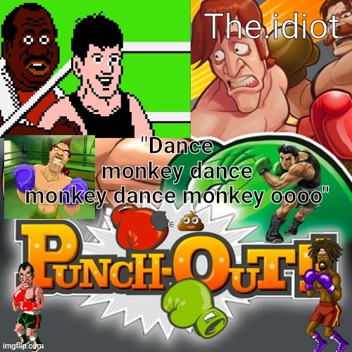 Punchout announcment temp | "Dance monkey dance monkey dance monkey oooo"
🗣💩 | image tagged in punchout announcment temp | made w/ Imgflip meme maker