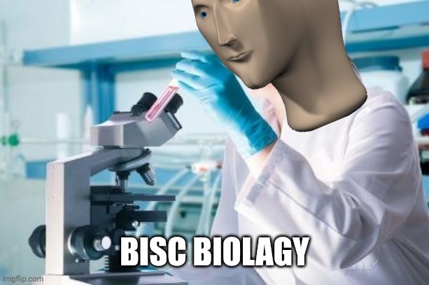 Scientist Researcher | BISC BIOLAGY | image tagged in scientist researcher | made w/ Imgflip meme maker
