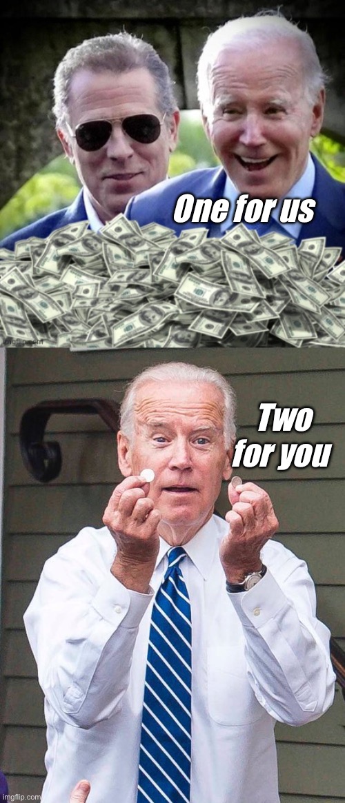 Joe is generous | One for us; Two for you | image tagged in hunter biden and cash,joe biden,politics lol,memes | made w/ Imgflip meme maker