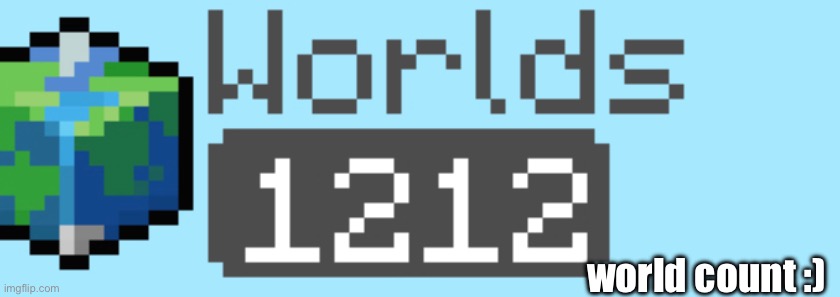 world count :) | world count :) | image tagged in minecraft | made w/ Imgflip meme maker