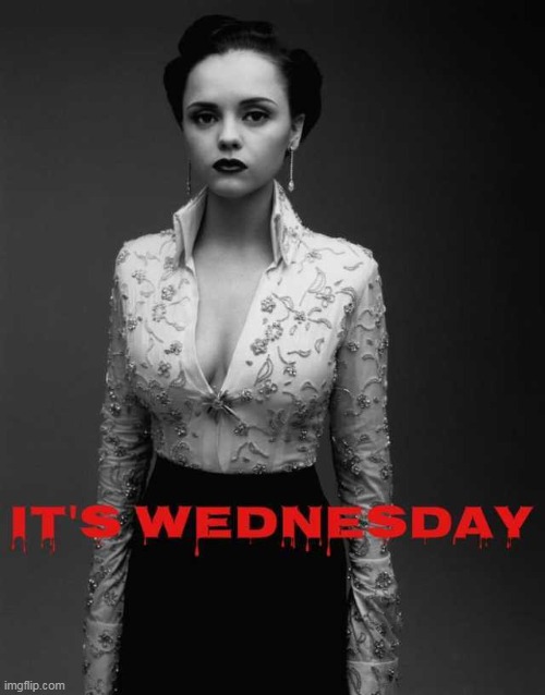 its wednesday | image tagged in wednesday,repost,christina ricci,wednesday addams | made w/ Imgflip meme maker