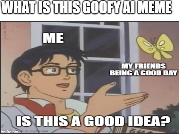 AI having a stroke | WHAT IS THIS GOOFY AI MEME | image tagged in ai be like,ai,funny,dank mems,funny memes,goofy | made w/ Imgflip meme maker