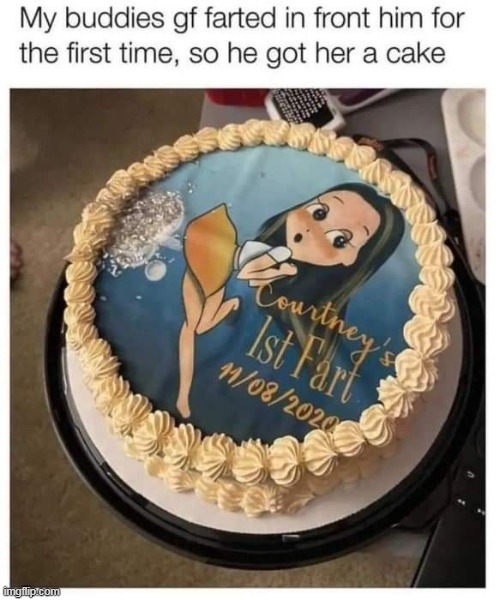 first time awww | image tagged in girlfriend,repost,funny,fart,cake | made w/ Imgflip meme maker