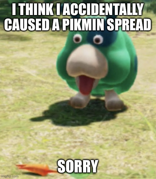 Moss shocked at carrot | I THINK I ACCIDENTALLY CAUSED A PIKMIN SPREAD; SORRY | image tagged in moss shocked at carrot | made w/ Imgflip meme maker