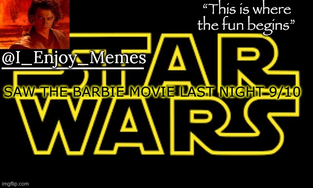I_enjoy_meme’s announcement template made by behapp | SAW THE BARBIE MOVIE LAST NIGHT 9/10 | image tagged in i_enjoy_meme s announcement template made by behapp | made w/ Imgflip meme maker