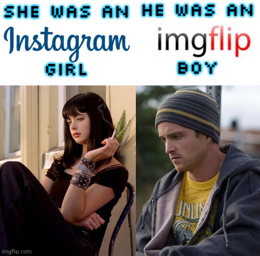 HE WAS AN
 
 
BOY; SHE WAS AN
 
 
GIRL | made w/ Imgflip meme maker