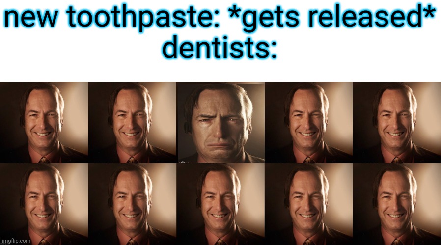 new toothpaste: *gets released*
dentists: | image tagged in saul bestman | made w/ Imgflip meme maker