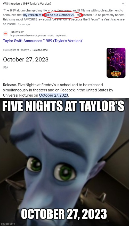 (Freddy's Version) get ready y'all | FIVE NIGHTS AT TAYLOR'S; OCTOBER 27, 2023 | image tagged in megamind peeking,taylor swift,fnaf,movies | made w/ Imgflip meme maker