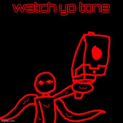 Watch your tone mf Corrupt | watch yo tone | image tagged in watch your tone mf corrupt | made w/ Imgflip meme maker