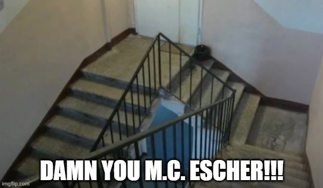 Stairway No Way | DAMN YOU M.C. ESCHER!!! | image tagged in you had one job | made w/ Imgflip meme maker