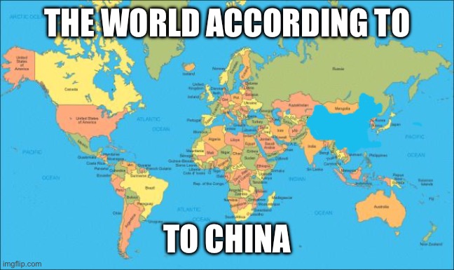 "WHERE IS CHINA?!?!?!?" | THE WORLD ACCORDING TO; TO CHINA | image tagged in world map,china | made w/ Imgflip meme maker