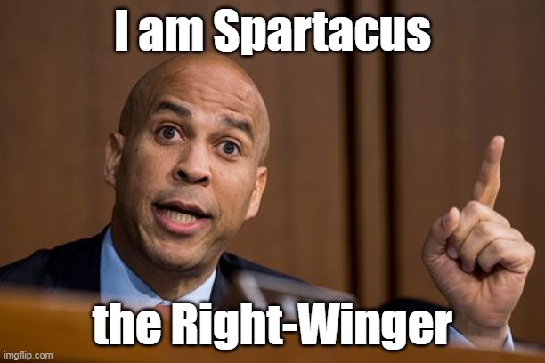Cory Booker Spartacus | I am Spartacus; the Right-Winger | image tagged in cory booker spartacus | made w/ Imgflip meme maker