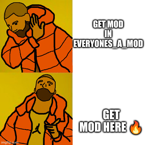 second one better | GET MOD IN EVERYONES_A_MOD; GET MOD HERE 🔥 | image tagged in animated drake hotline bling,mods,yayaya | made w/ Imgflip meme maker
