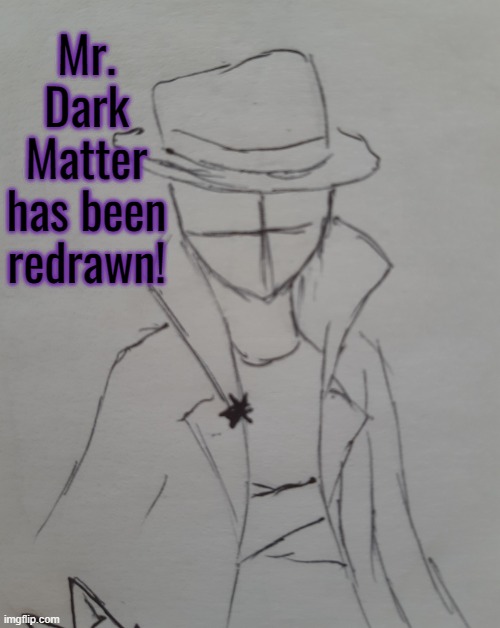 Mr. Dark Matter | Mr. Dark Matter has been redrawn! | image tagged in mr dark matter | made w/ Imgflip meme maker