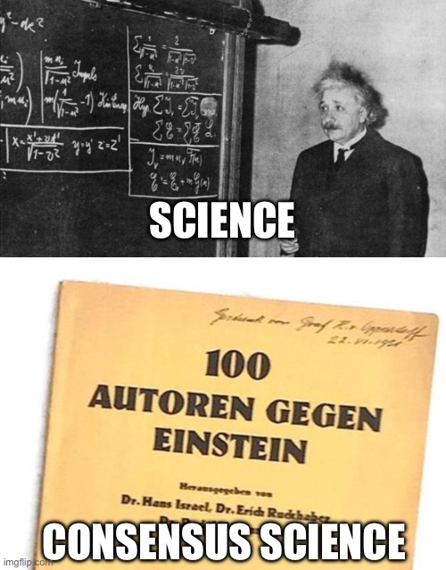 SCIENCE; CONSENSUS SCIENCE | image tagged in einstein | made w/ Imgflip meme maker