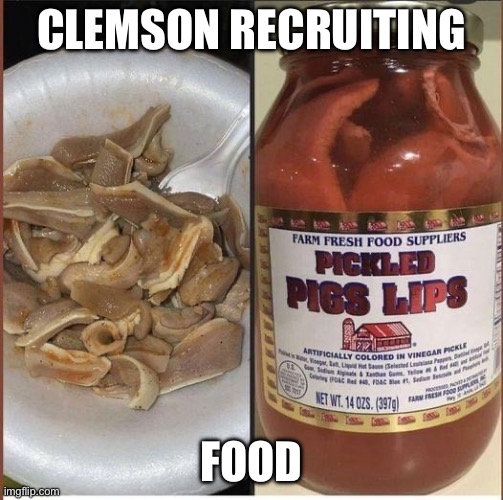 Clemson recruiting food | CLEMSON RECRUITING; FOOD | image tagged in funny | made w/ Imgflip meme maker