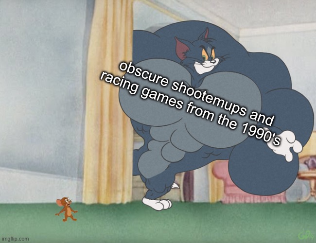 Buff Tom and Jerry Meme Template | obscure shootemups and racing games from the 1990's | image tagged in buff tom and jerry meme template | made w/ Imgflip meme maker