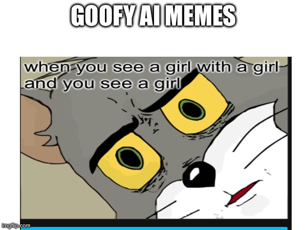 Ai memes #5 | GOOFY AI MEMES | made w/ Imgflip meme maker