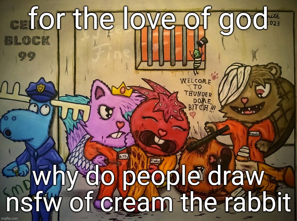 genuine question, shes literally 6, not even a teen | for the love of god; why do people draw nsfw of cream the rabbit | image tagged in cell blocked | made w/ Imgflip meme maker