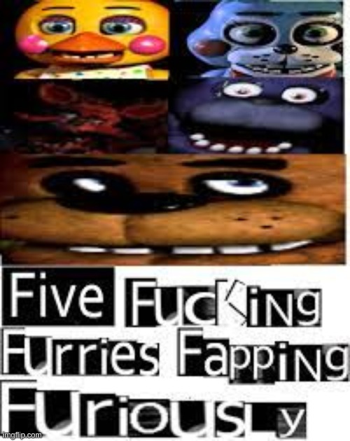 five furies fing furiously | image tagged in five furies fing furiously | made w/ Imgflip meme maker