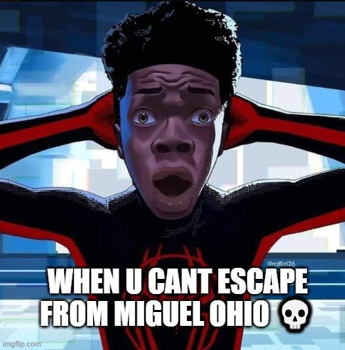 Miguel Ohio | WHEN U CANT ESCAPE FROM MIGUEL OHIO 💀 | image tagged in spiderman,miles morales,miguel ohio,memes,skull emoji | made w/ Imgflip meme maker