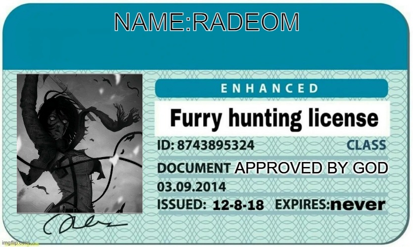 furry hunting license | NAME:RADEOM; APPROVED BY GOD | image tagged in furry hunting license | made w/ Imgflip meme maker