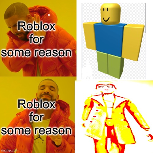 Bro we didn’t ask for Rick Ashley to join the gc | Roblox for some reason; Roblox for some reason | image tagged in memes,drake hotline bling | made w/ Imgflip meme maker