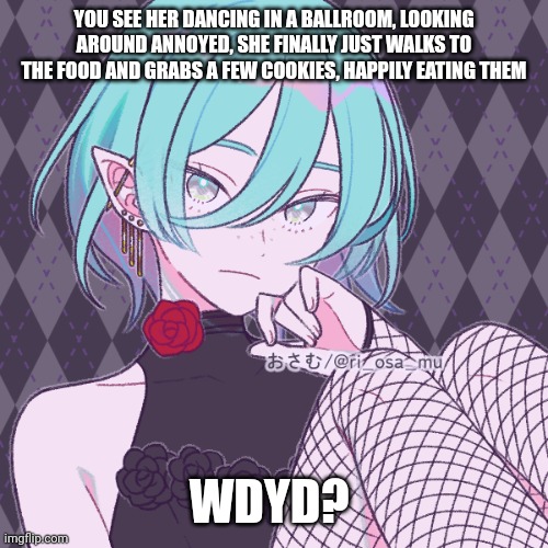 YOU SEE HER DANCING IN A BALLROOM, LOOKING AROUND ANNOYED, SHE FINALLY JUST WALKS TO THE FOOD AND GRABS A FEW COOKIES, HAPPILY EATING THEM; WDYD? | image tagged in no joke,no bambi,erp jn memechat,no op | made w/ Imgflip meme maker