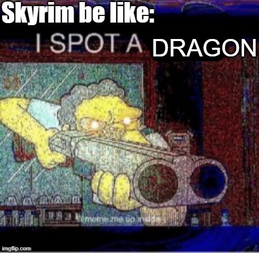 True fact right here | Skyrim be like:; DRAGON | image tagged in i spot a x,skyrim | made w/ Imgflip meme maker