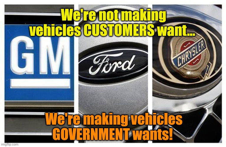 Go get that 3rd job... So YOU can join in, too!!! | We're not making vehicles CUSTOMERS want... We're making vehicles GOVERNMENT wants! | made w/ Imgflip meme maker