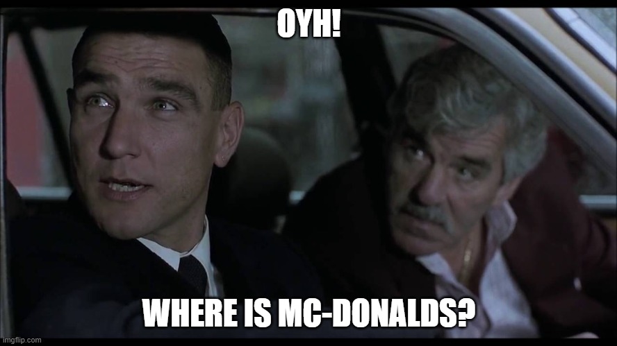 OYH! | OYH! WHERE IS MC-DONALDS? | image tagged in snatch,tony | made w/ Imgflip meme maker