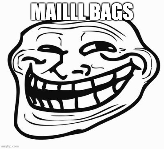 Anagram | MAILLL BAGS | image tagged in trollface | made w/ Imgflip meme maker