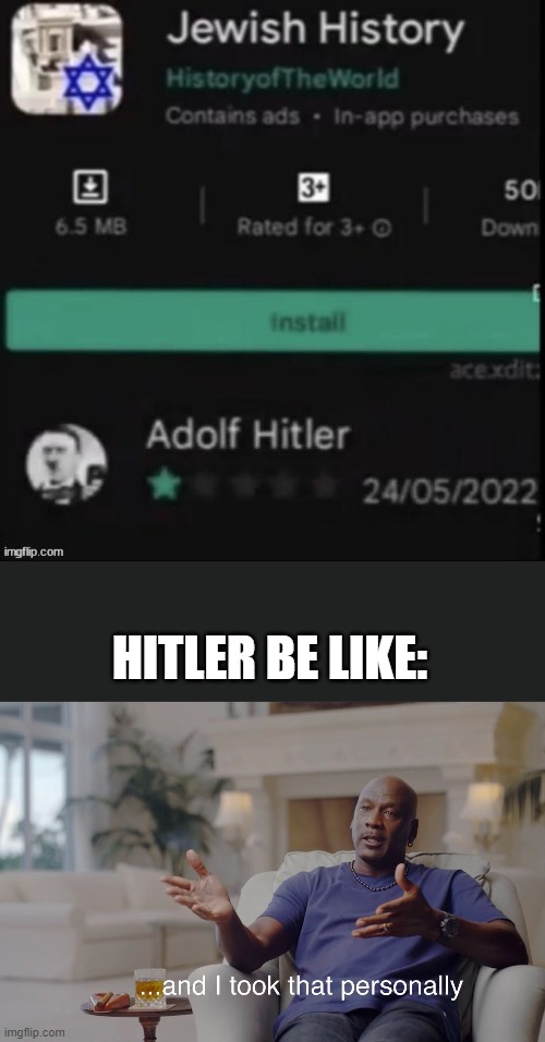Hitler show a little back bone for once | HITLER BE LIKE: | image tagged in and i took that personally | made w/ Imgflip meme maker