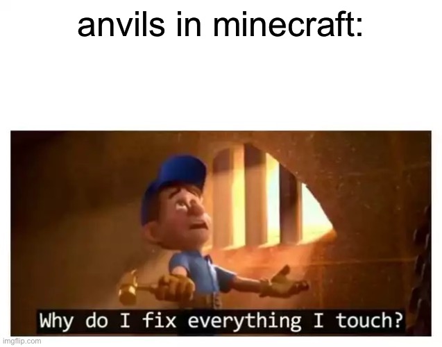Fix it felix | anvils in minecraft: | image tagged in fix it felix | made w/ Imgflip meme maker