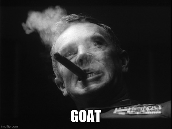 General Ripper (Dr. Strangelove) | GOAT | image tagged in general ripper dr strangelove | made w/ Imgflip meme maker