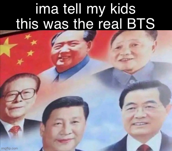 real bts | ima tell my kids this was the real BTS | image tagged in lol,funny | made w/ Imgflip meme maker