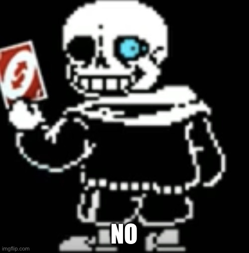 Sans uno reverse card | NO | image tagged in sans uno reverse card | made w/ Imgflip meme maker