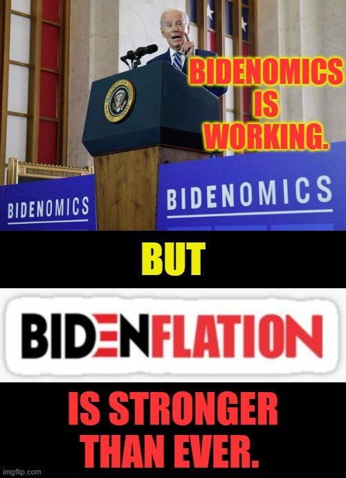 How Soon They Forget | BIDENOMICS IS WORKING. BUT; IS STRONGER THAN EVER. | image tagged in memes,joe biden,economics,working,inflation,strong | made w/ Imgflip meme maker