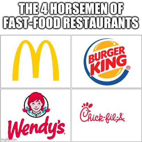 if you had food one of these, you are a legend | THE 4 HORSEMEN OF FAST-FOOD RESTAURANTS | image tagged in the 4 horsemen of,fast food | made w/ Imgflip meme maker