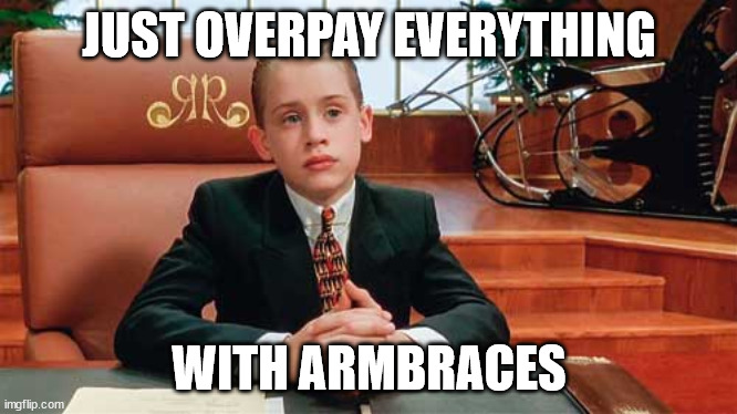 richie rich | JUST OVERPAY EVERYTHING; WITH ARMBRACES | image tagged in richie rich | made w/ Imgflip meme maker