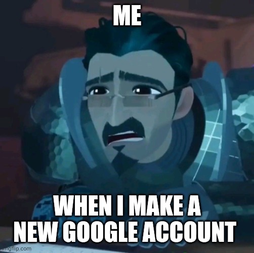 Time to make a new Google account | ME; WHEN I MAKE A NEW GOOGLE ACCOUNT | image tagged in ballister tries to hack | made w/ Imgflip meme maker