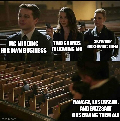 Church gun | SKYWRAP OBSERVING THEM; TWO GUARDS FOLLOWING MC; MC MINDING HER OWN BUSINESS; RAVAGE, LASERBEAK, AND BUZZSAW OBSERVING THEM ALL | image tagged in church gun | made w/ Imgflip meme maker