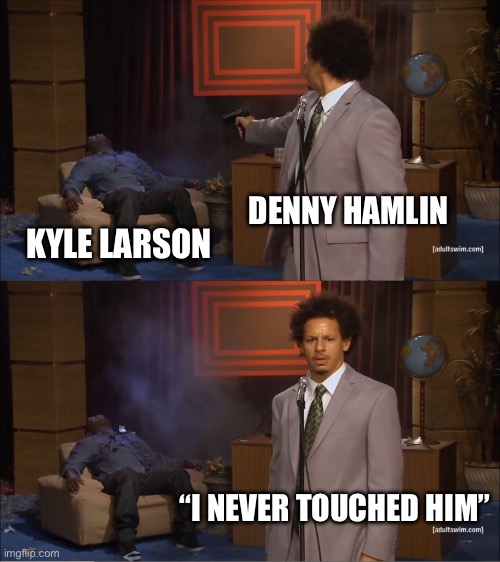 Who Killed Hannibal | DENNY HAMLIN; KYLE LARSON; “I NEVER TOUCHED HIM” | image tagged in memes,who killed hannibal | made w/ Imgflip meme maker