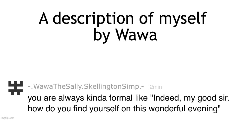 I may have laughed a bit | A description of myself
 by Wawa | image tagged in blank white template | made w/ Imgflip meme maker