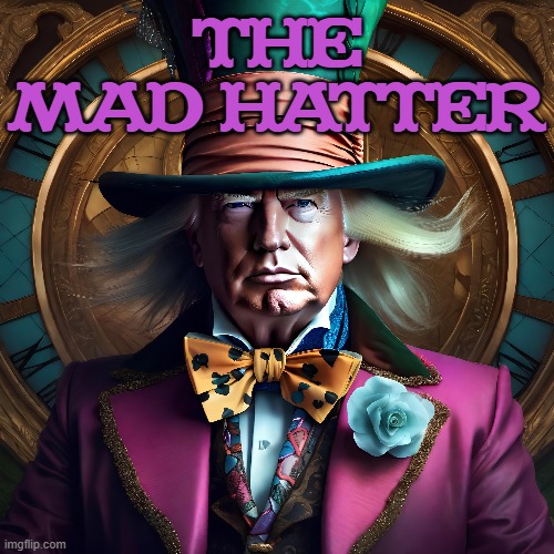 THE MAD HATTER | made w/ Imgflip meme maker