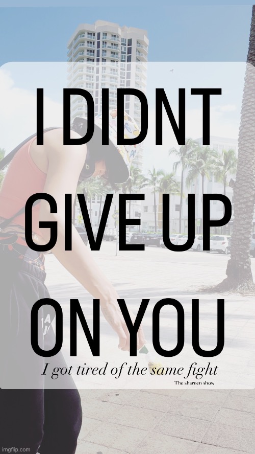 I didn’t give up on you I got tired of the same fight | image tagged in givingupquotes,shareenhammoud,lovequotes,mental health | made w/ Imgflip meme maker
