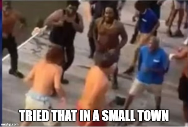 Jason Aldean - Try That In A Small Town | TRIED THAT IN A SMALL TOWN | image tagged in jason aldean,try that in a small town,montgomery,riverboat,black people | made w/ Imgflip meme maker