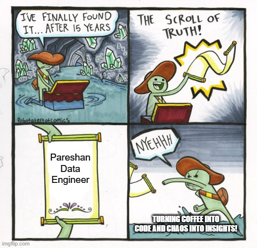 Pareshan Data Engineer TURNING COFFEE INTO CODE AND CHAOS INTO INSIGHTS! | image tagged in memes,the scroll of truth | made w/ Imgflip meme maker