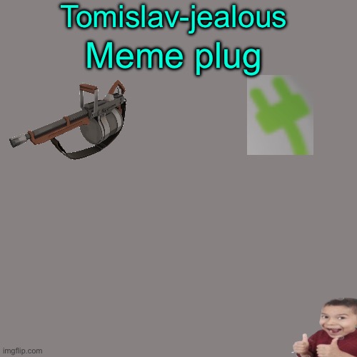 Blank Transparent Square Meme | Tomislav-jealous; Meme plug | image tagged in memes,blank transparent square,meme plug | made w/ Imgflip meme maker